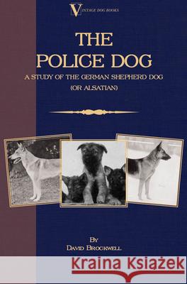 The Police Dog: A Study Of The German Shepherd Dog (or Alsatian) Brockwell, David 9781846640322 Vintage Dog Books