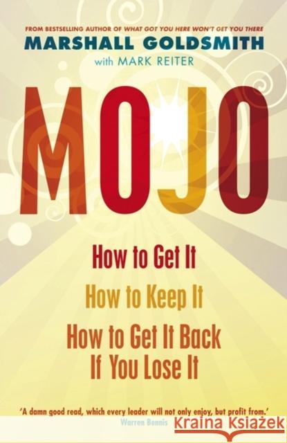 Mojo: How to Get It, How to Keep It, How to Get It Back If You Lose It Marshall Goldsmith 9781846681462