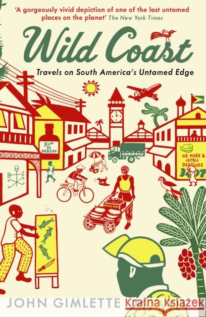 Wild Coast: Travels on South America's Untamed Edge John Gimlette 9781846682537 PROFILE BOOKS