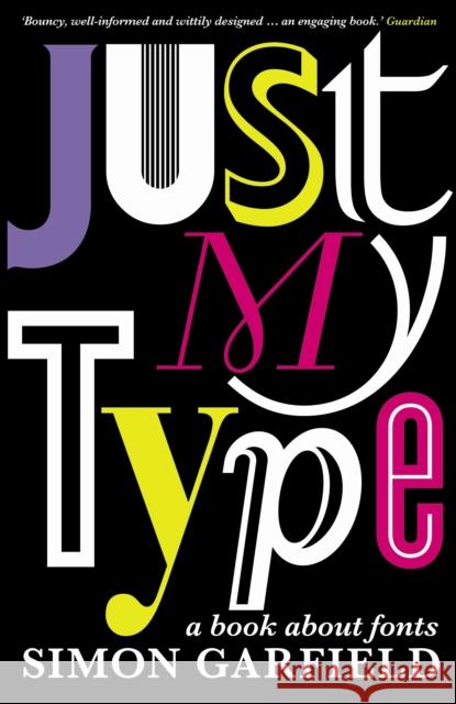 Just My Type: The original and best book about fonts Simon Garfield 9781846683022