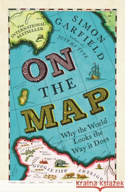 On The Map: Why the world looks the way it does Simon Garfield 9781846685101