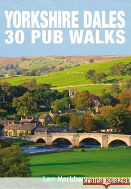 Yorkshire Dales 30 Pub Walks Markham, Len 9781846743702