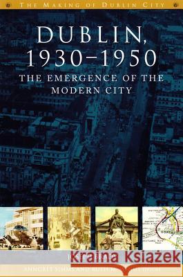 Dublin, 1930-1950: The Emergence of the Modern City Joseph Brady 9781846825200 Four Courts Press
