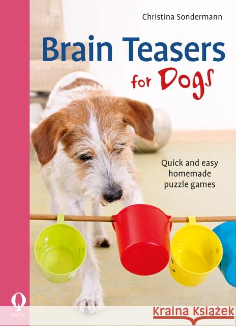 Brain teasers for dogs: Quick and easy homemade puzzle games Christina Sondermann 9781846892721 Quiller Publishing Ltd.