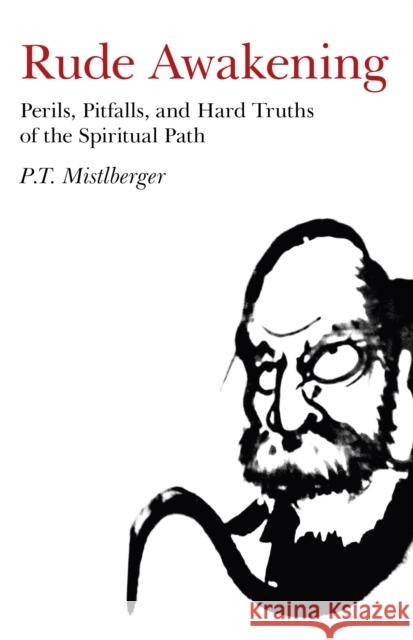 Rude Awakening: Perils, Pitfalls, and Hard Truths of the Spiritual Path Mistlberger, P. T. 9781846946097 0