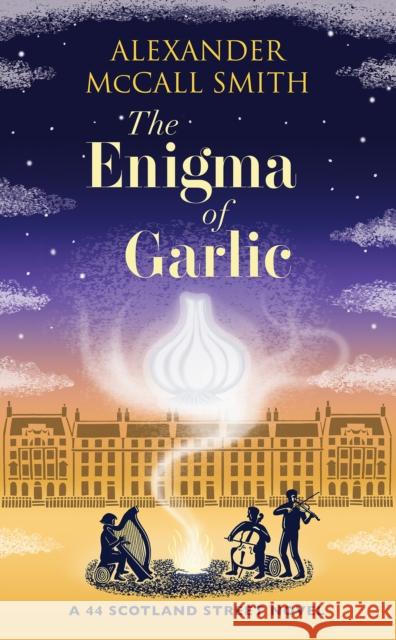 The Enigma of Garlic: A 44 Scotland Street Novel Alexander McCall Smith 9781846975905