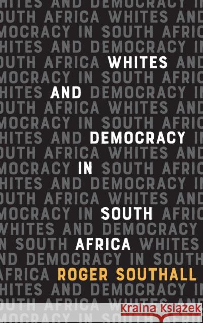 Whites and Democracy in South Africa Roger Southall 9781847012890