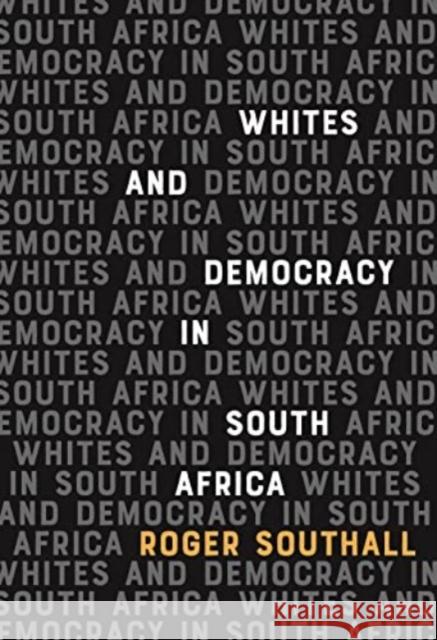Whites and Democracy in South Africa Roger (Customer) Southall 9781847013743