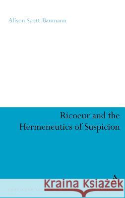 Ricoeur and the Hermeneutics of Suspicion Alison Scott-Baumann 9781847061881