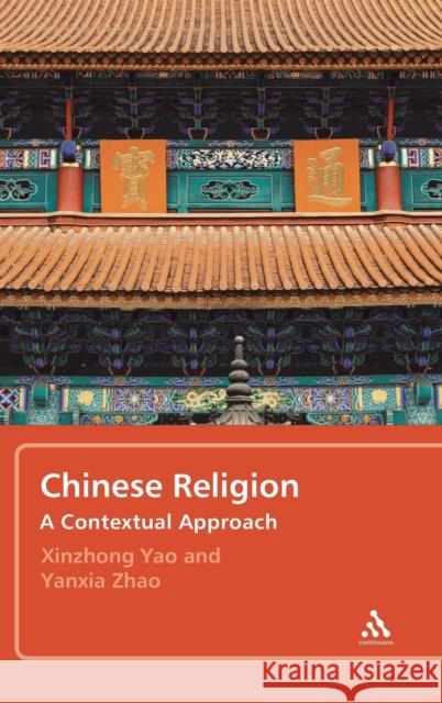Chinese Religion: A Contextual Approach Yao, Xinzhong 9781847064752 0