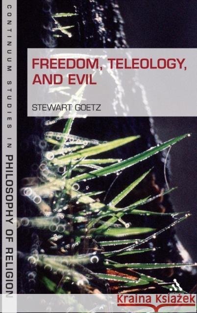 Freedom, Teleology, and Evil Stewart Goetz 9781847064813