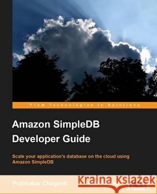 Amazon Simpledb Developer Guide Chaganti, Prabhakar 9781847197344 Packt Publishing