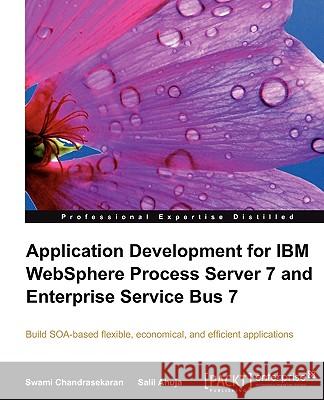 Application Development for IBM Websphere Process Server 7 and Enterprise Service Bus 7 Ahuja, Salil 9781847198280