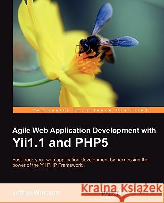 Agile Web Application Development with Yii1.1 and Php5 Winesett, Jeffrey 9781847199584 Packt Publishing