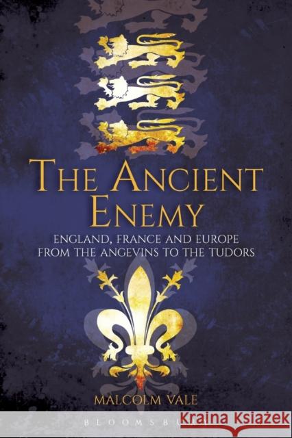 The Ancient Enemy: England, France and Europe from the Angevins to the Tudors Vale, Malcolm 9781847252517