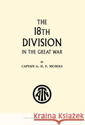 The 18th Division in the Great War Nichols, G. H. F. 9781847340542 Naval & Military Press