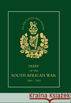 8TH (KING'S ROYAL IRISH) HUSSARS Diary of the South African War, 1900-1902 J. W. Morton, Squadron-Sergeant-Major 9781847342454 Naval & Military Press