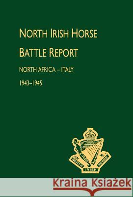 North Irish Horse Battle Report: North Africa-Italy 1943-1945 Unknown 9781847342645