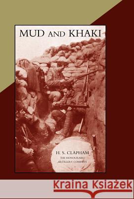 MUD AND KHAKI. The Memories of an Incomplete Soldier H. S. Clapham 9781847343703 Naval & Military Press