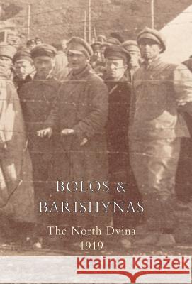 Bolos and Barishynas (Archangel 1919) Singleton-Gates G 9781847344144 Naval & Military Press