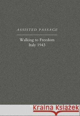 Assisted Passage: Walking to Freedom Italy 1943 Ian English 9781847345073 Naval & Military Press