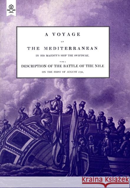 A VOYAGE UP THE MEDITERRANEAN IN HIS MAJESTY's SHIP THE SWIFTSURE.One of The Squadron Under The Command of Rear - Admiral Baron Nelson of the Nile, and Duke of Bronte in Sicily, With A Description of  The Rev. Cooper Willyams 9781847348388