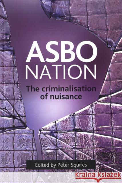 Asbo Nation: The Criminalisation of Nuisance Squires, Peter 9781847420275