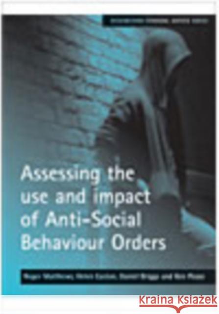 Assessing the Use and Impact of Anti-Social Behaviour Orders Matthews, Roger 9781847420572
