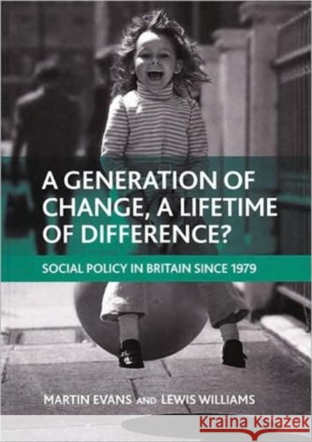 A Generation of Change, a Lifetime of Difference?: Social Policy in Britain Since 1979 Evans, Martin 9781847423047