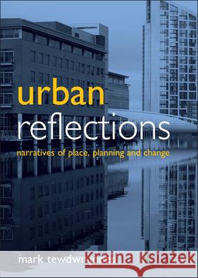Urban Reflections: Narratives of Place, Planning and Change Tewdwr-Jones, Mark 9781847428417