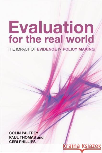 Evaluation for the Real World: The Impact of Evidence in Policy Making Palfrey, Colin 9781847429148 Policy Press