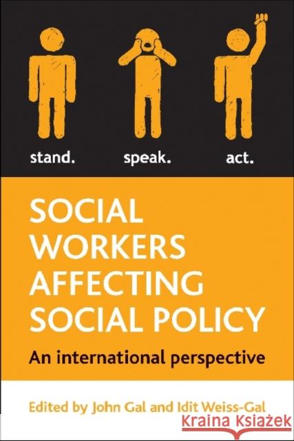 Social Workers Affecting Social Policy: An International Perspective Gal, John 9781847429735 0