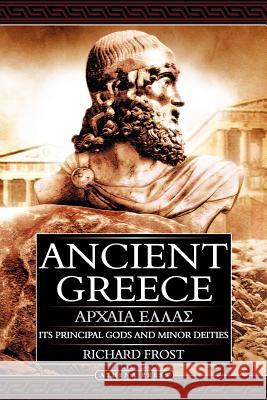 Ancient Greece: Its Principal Gods and Minor Deities - 2nd Edition (Paperback) Richard Frost 9781847483737 New Generation Publishing