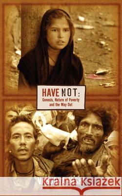 Have Not: Genesis, Nature of Poverty and the Way Out Vasudha Joshi 9781847485762