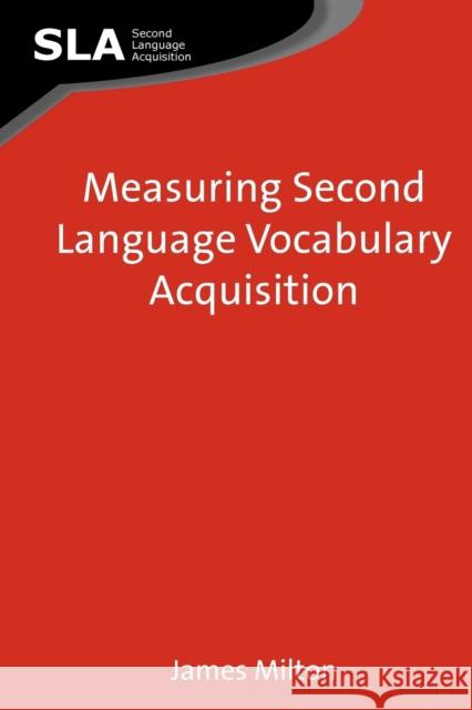 Measuring Second Language Vocabulary Acquisition James Milton 9781847692078