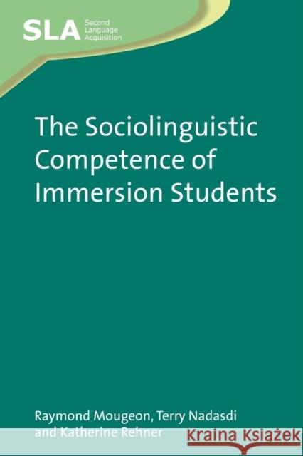 The Sociolinguistic Competence of Immersion Students Raymond Mougeon Terry Nadasdi 9781847692382 CHANNEL VIEW PUBLICATIONS LTD