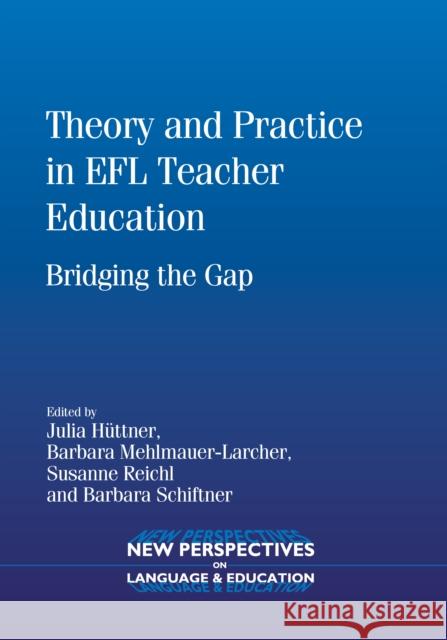 Theory Practice Efl Teacher Education PB: Bridging the Gap Hüttner, Julia 9781847695246 MULTILINGUAL MATTERS LTD