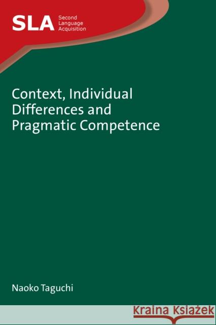 Context, Individual Differences and Pragmatic Competence Taguchi, Naoko 9781847696090 Second Language Acquisition