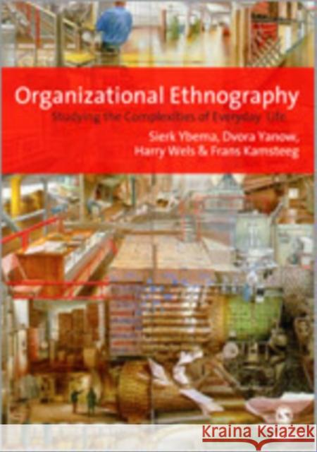 Organizational Ethnography: Studying the Complexities of Everyday Life Ybema, Sierk 9781847870452 Sage Publications (CA)