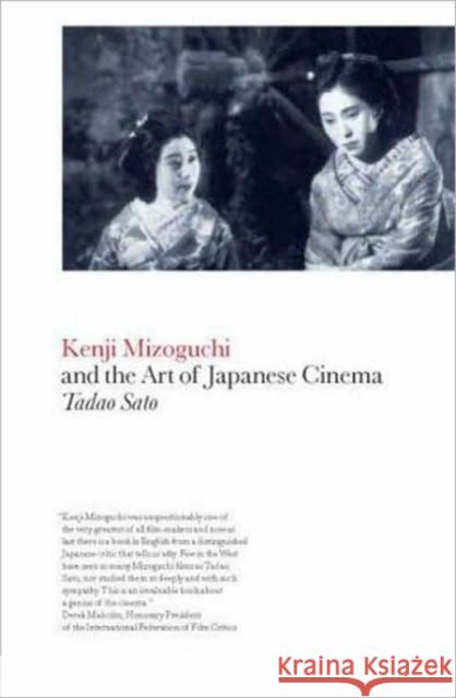 Kenji Mizoguchi and the Art of Japanese Cinema Tadao Sato 9781847882318 0