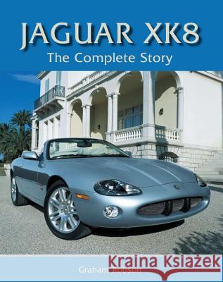Jaguar XK8: The Complete Story Graham Robson 9781847970749