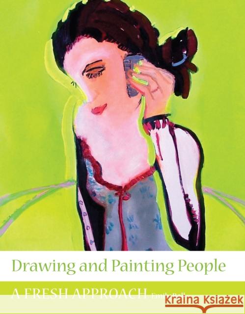 Drawing and Painting People: A Fresh Approach Emily Ball 9781847970886 The Crowood Press Ltd