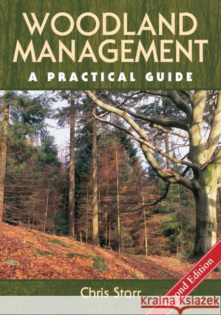 Woodland Management: A Practical Guide - Second Edition Christopher Starr 9781847976178 CROWOOD PRESS