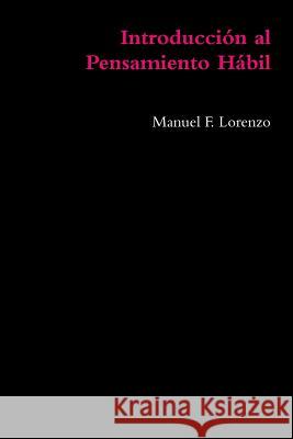 Introducción al Pensamiento Hábil F. Lorenzo, Manuel 9781847990730 Lulu.com