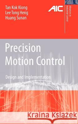 Precision Motion Control: Design and Implementation Kok Kiong Tan, Tong Heng Lee, Sunan Huang 9781848000209