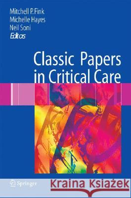 Classic Papers in Critical Care Mitchell P. Fink Michelle Hayes Neil Soni 9781848001442 Not Avail