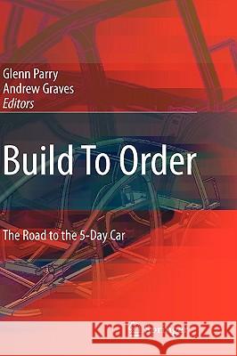 Build to Order: The Road to the 5-Day Car Parry, Glenn 9781848002241 Springer