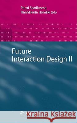 Future Interaction Design II Pertti Saariluoma Heikki M. Isomaki 9781848003002 Springer