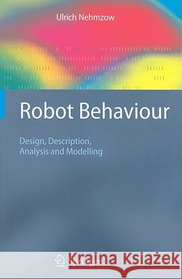 Robot Behaviour: Design, Description, Analysis and Modelling Nehmzow, Ulrich 9781848003965