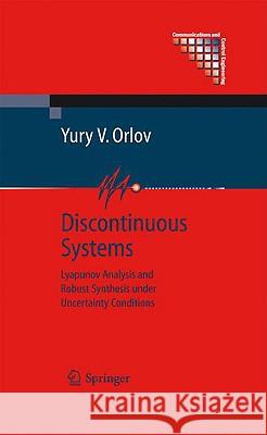 Discontinuous Systems: Lyapunov Analysis and Robust Synthesis Under Uncertainty Conditions Orlov, Yury V. 9781848009837